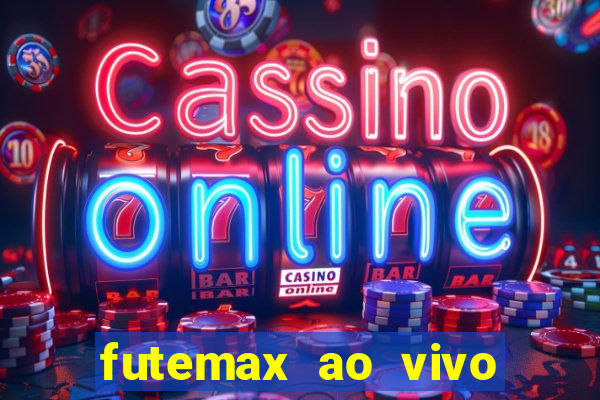 futemax ao vivo futebol ao vivo